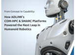 L'Embarqué White paper ADLink White paper : Comment les plateformes COM-HPC et Smarc portent une avancée majeure en robotique humanoïde