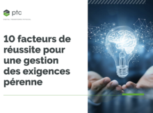 L'Embarqué White paper PTC 10 facteurs de réussite pour une gestion des exigences pérenne
